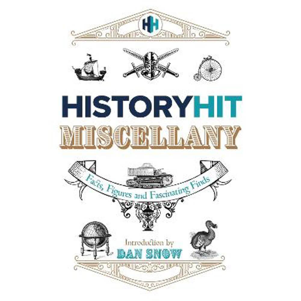 The History Hit Miscellany of Facts, Figures and Fascinating Finds introduced by Dan Snow (Hardback)